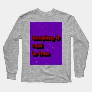 Keep it real is free Long Sleeve T-Shirt